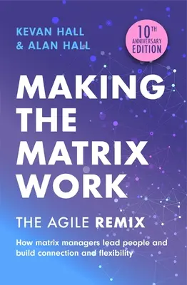 Faire fonctionner la matrice, 2e édition : Le remix agile - Making the Matrix Work, 2nd Edition: The Agile Remix