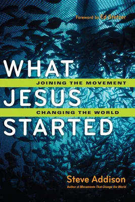 Ce que Jésus a commencé : Rejoindre le mouvement, changer le monde - What Jesus Started: Joining the Movement, Changing the World