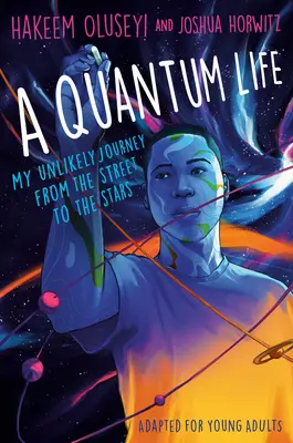 Une vie quantique (adapté pour les jeunes adultes) : Mon voyage improbable de la rue aux étoiles - A Quantum Life (Adapted for Young Adults): My Unlikely Journey from the Street to the Stars