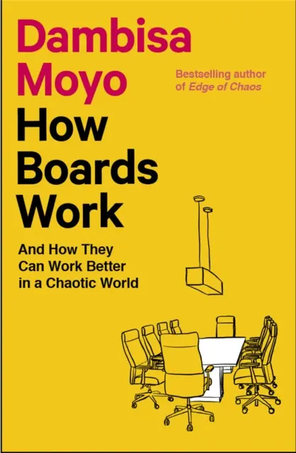 Comment fonctionnent les conseils d'administration - et comment ils peuvent mieux fonctionner dans un monde chaotique - How Boards Work - And How They Can Work Better in a Chaotic World