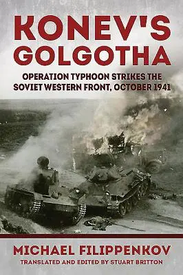 Le Golgotha de Konev - L'opération Typhoon frappe le front occidental soviétique, octobre 1941 - Konev'S Golgotha - Operation Typhoon Strikes the Soviet Western Front, October 1941