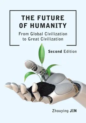 L'avenir de l'humanité (deuxième édition) : De la civilisation mondiale à la grande civilisation (deuxième édition) - The Future of Humanity (Second Edition): From Global Civilization to Great Civilization (Second Edition)