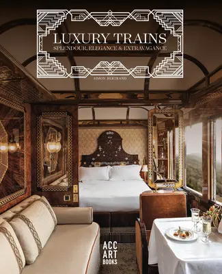 Trains de luxe : Splendeur, élégance et extravagance - Luxury Trains: Splendour, Elegance & Extravagance