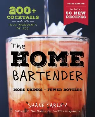 Le barman à domicile : La troisième édition : 200+ cocktails préparés avec quatre ingrédients ou moins - The Home Bartender: The Third Edition: 200+ Cocktails Made with Four Ingredients or Less