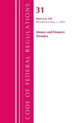 Code of Federal Regulations, Title 31 Money and Finance 0-199, Revised as of July 1, 2020 (Office of the Federal Register (U S ))