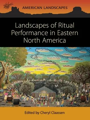 Paysages de performance rituelle dans l'est de l'Amérique du Nord - Landscapes of Ritual Performance in Eastern North America