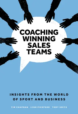 Coaching Winning Sales Teams : Insights from the World of Sport and Business - Coaching Winning Sales Teams: Insights from the World of Sport and Business