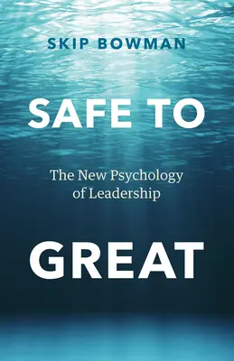 De la sécurité à l'excellence : La nouvelle psychologie du leadership - Safe to Great: The New Psychology of Leadership