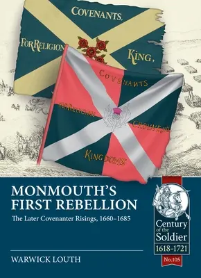 La première rébellion de Monmouth : Les derniers soulèvements des Covenanters, 1660-1685 - Monmouth's First Rebellion: The Later Covenanter Risings, 1660-1685