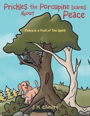 Prickles le porc-épic apprend la paix : La paix est un fruit de l'esprit - Prickles the Porcupine Learns about Peace: Peace is a Fruit of The Spirit