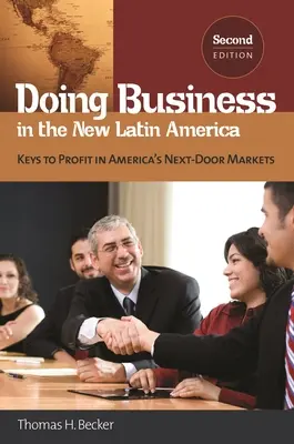 Faire des affaires dans la nouvelle Amérique latine : Les clés du profit dans les marchés voisins de l'Amérique - Doing Business in the New Latin America: Keys to Profit in America's Next-Door Markets