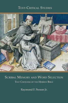 Mémoire scribale et sélection des mots : Critique textuelle de la Bible hébraïque - Scribal Memory and Word Selection: Text Criticism of the Hebrew Bible