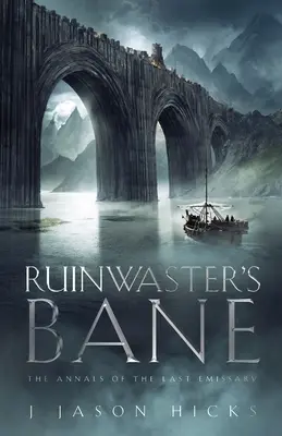 Ruinwaster's Bane - Les Annales du dernier émissaire : Les Annales du dernier émissaire - Ruinwaster's Bane - The Annals of the Last Emissary: The Annals of the Last Emissary