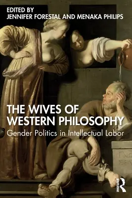 Les femmes de la philosophie occidentale : La politique du genre dans le travail intellectuel - The Wives of Western Philosophy: Gender Politics in Intellectual Labor