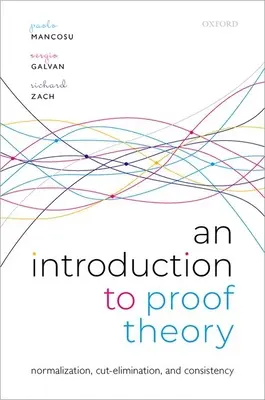 Introduction à la théorie de la preuve : Normalisation, élimination des coupures et preuves de cohérence - An Introduction to Proof Theory: Normalization, Cut-Elimination, and Consistency Proofs