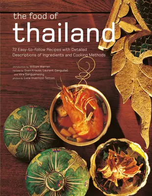 The Food of Thailand : 72 recettes faciles à suivre avec des descriptions détaillées des ingrédients et des méthodes de cuisson - The Food of Thailand: 72 Easy-To-Follow Recipes with Detailed Descriptions of Ingredients and Cooking Methods