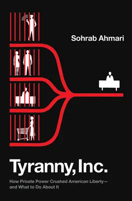 Tyranny, Inc : Comment le pouvoir privé a écrasé la liberté américaine - et ce qu'il faut faire pour y remédier - Tyranny, Inc.: How Private Power Crushed American Liberty--And What to Do about It