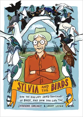 Sylvia et les oiseaux : comment la Dame aux oiseaux a sauvé des milliers d'oiseaux et comment vous pouvez le faire aussi - Sylvia and the Birds: How the Bird Lady Saved Thousands of Birds and How You Can Too