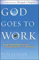 Dieu se met au travail - Les voies de la nouvelle pensée vers la prospérité et les profits - God Goes to Work - New Thought Paths to Prosperity and Profits