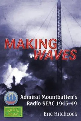 Faire des vagues : La radio maritime de l'amiral Mountbatten 1945-49 - Making Waves: Admiral Mountbatten's Radio Seac 1945-49