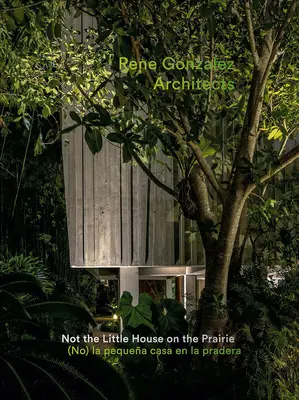 Rene Gonzalez Architects : Pas la petite maison dans la prairie - Rene Gonzalez Architects: Not the Little House on the Prairie