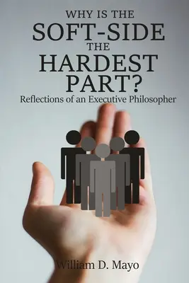 Pourquoi le côté doux est-il le plus difficile ? Réflexions d'un cadre philosophe - Why is the Soft Side the Hardest Part?: Reflections of an Executive Philosopher