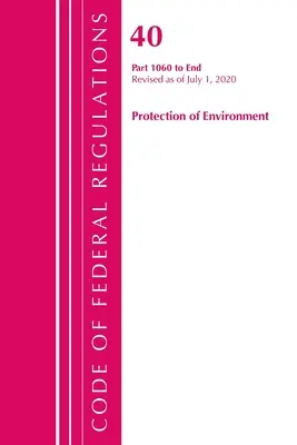 Code des réglementations fédérales, Titre 40 : Parts 1060-End (Protection of Environment) TSCA Toxic Substances 2020 (Office of the Federal Register (U S )) - Code of Federal Regulations, Title 40: Parts 1060-End (Protection of Environment) TSCA Toxic Substances 2020 (Office of the Federal Register (U S ))