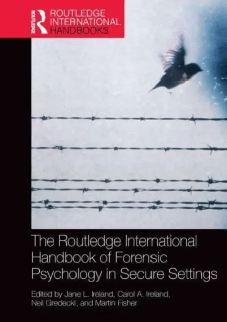 The Routledge International Handbook of Forensic Psychology in Secure Settings (Manuel international Routledge de psychologie légale en milieu fermé) - The Routledge International Handbook of Forensic Psychology in Secure Settings