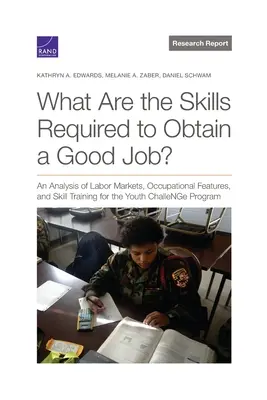 Quelles sont les compétences requises pour obtenir un bon emploi ? Une analyse des marchés du travail, des caractéristiques professionnelles et de la formation pour le programme Youth ChalleNGe Pr - What Are the Skills Required to Obtain a Good Job?: An Analysis of Labor Markets, Occupational Features, and Skill Training for the Youth ChalleNGe Pr