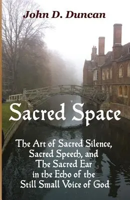 L'espace sacré : L'art du silence sacré, de la parole sacrée et de l'oreille sacrée dans l'écho de la petite voix tranquille de Dieu - Sacred Space: The Art of Sacred Silence, Sacred Speech, and the Sacred Ear in the Echo of the Still Small Voice of God