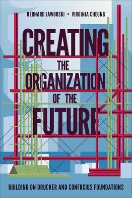 Créer l'organisation du futur : S'appuyer sur les fondements de Drucker et de Confucius - Creating the Organization of the Future: Building on Drucker and Confucius Foundations