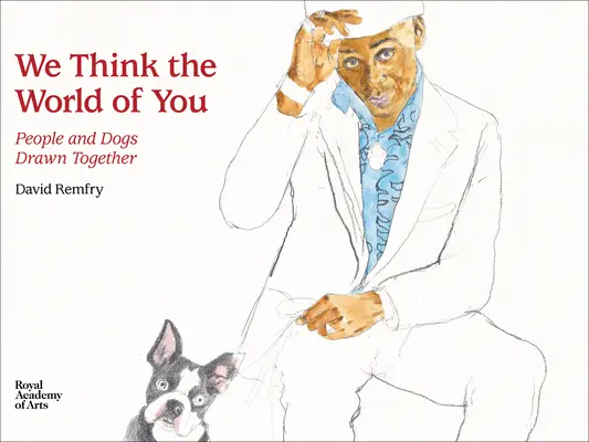 Nous pensons le plus grand bien de vous : Des hommes et des chiens attirés l'un vers l'autre - We Think the World of You: People and Dogs Drawn Together