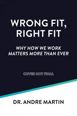 Wrong Fit, Right Fit : Pourquoi la façon dont nous travaillons est plus importante que jamais - Wrong Fit, Right Fit: Why How We Work Matters More Than Ever