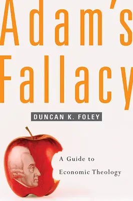 L'erreur d'Adam : Un guide de théologie économique - Adam's Fallacy: A Guide to Economic Theology