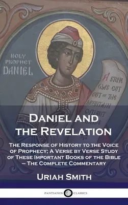 Daniel et l'Apocalypse : La réponse de l'histoire à la voix de la prophétie ; une étude verset par verset de ces livres importants de la Bible - Le C - Daniel and the Revelation: The Response of History to the Voice of Prophecy; A Verse by Verse Study of These Important Books of the Bible - The C