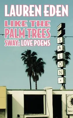 Comme les palmiers se balancent : Poèmes d'amour - Like the Palm Trees Sway: Love Poems