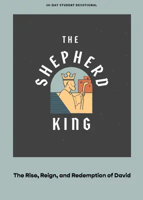 Le roi berger - Pensée pour les ados : L'ascension, le règne et la rédemption de David Volume 5 - The Shepherd King - Teen Devotional: The Rise, Reign, and Redemption of David Volume 5