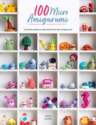 100 Micro Amigurumi : Modèles et diagrammes de crochet pour de minuscules amigurumi - 100 Micro Amigurumi: Crochet Patterns and Charts for Tiny Amigurumi