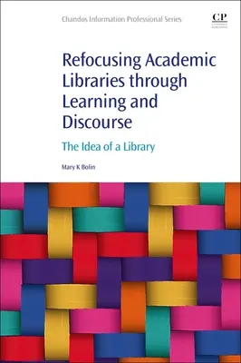 Recentrer les bibliothèques universitaires par l'apprentissage et le discours : L'idée d'une bibliothèque - Refocusing Academic Libraries Through Learning and Discourse: The Idea of a Library