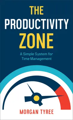 La zone de productivité : Un système simple de gestion du temps - The Productivity Zone: A Simple System for Time Management