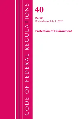 Code des réglementations fédérales, Titre 40 : Part 80 (Protection of Environment) Air Programs : Révisé en juillet 2020 - Code of Federal Regulations, Title 40: Part 80 (Protection of Environment) Air Programs: Revised as of July 2020
