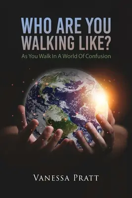 À qui ressemblez-vous ? Dans un monde de confusion - Who Are You Walking Like? As You Walk in a World of Confusion
