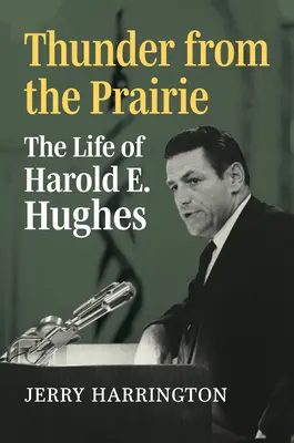 Le tonnerre de la prairie : La vie de Harold E. Hughes - Thunder from the Prairie: The Life of Harold E. Hughes