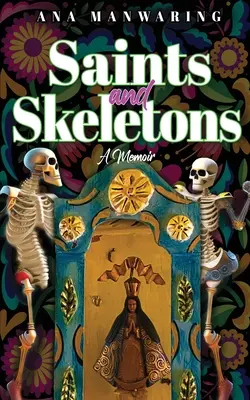 Saints et squelettes : Mémoires d'une vie au Mexique - Saints and Skeletons: A Memoir of Living in Mexico