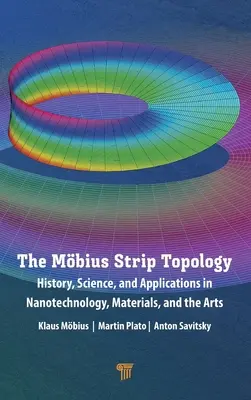 La topologie des bandes de Mbius : histoire, science et applications à la nanotechnologie, aux matériaux et aux arts - The Mbius Strip Topology: History, Science, and Applications in Nanotechnology, Materials, and the Arts