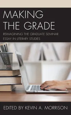 Faire la différence : Réimaginer l'essai du séminaire d'études supérieures en études littéraires - Making the Grade: Reimagining the Graduate Seminar Essay in Literary Studies