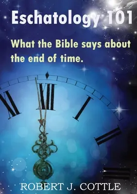 Eschatologie 101 : Ce que dit la Bible sur la fin des temps - Eschatology 101: What the Bible says about the end of time