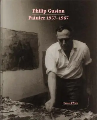 Philip Guston : Peintre : 1957-1967 - Philip Guston: Painter: 1957-1967