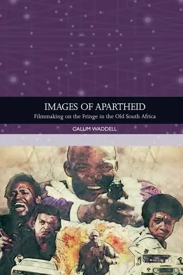 Images de l'apartheid : Le cinéma en marge de l'ancienne Afrique du Sud - Images of Apartheid: Filmmaking on the Fringe in the Old South Africa