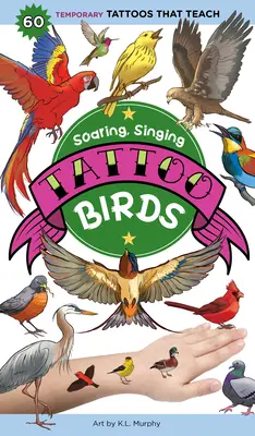 Tatouage d'oiseaux : 50 tatouages temporaires pour apprendre à connaître les oiseaux. - Soaring, Singing Tattoo Birds: 50 Temporary Tattoos That Teach